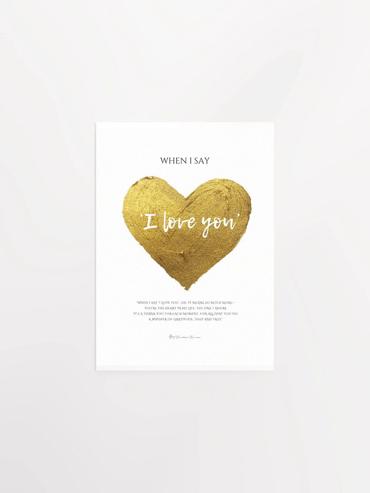 WHEN I SAY I LOVE YOU with Golden Heart - Original Lyric Lines Matte Paper Poster product image (1)