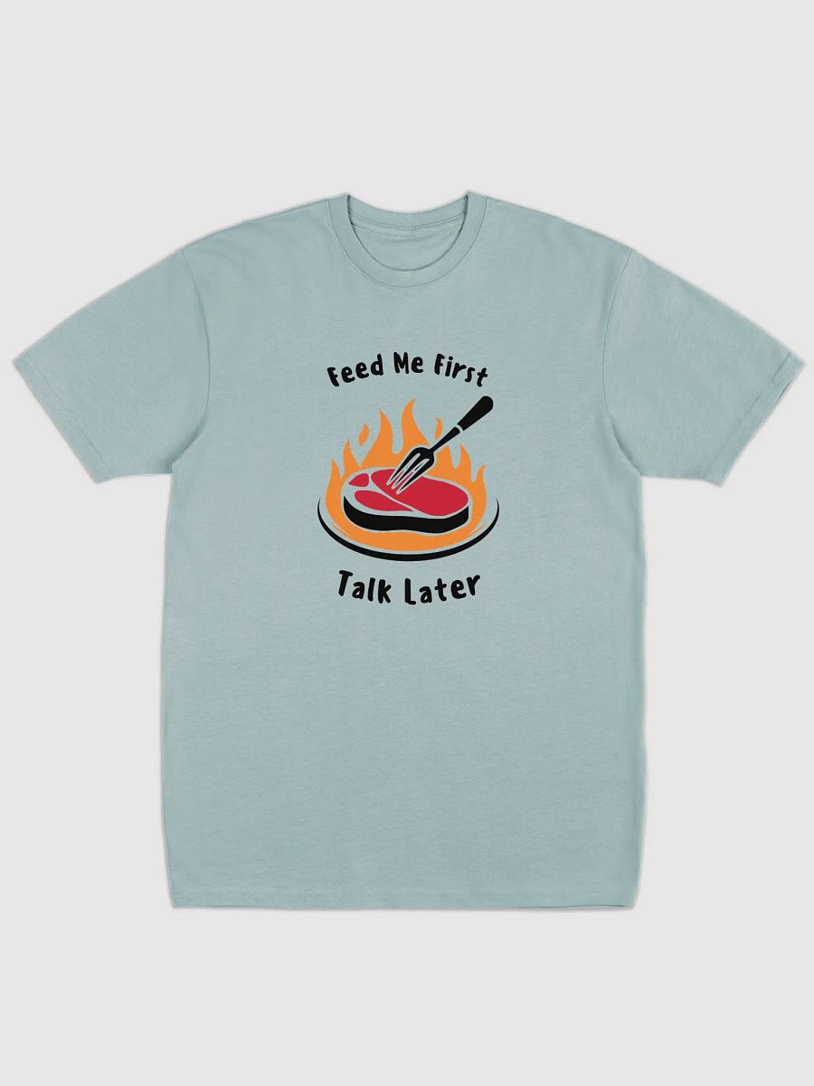 Feed Me First, Talk Later T-Shirt product image (3)