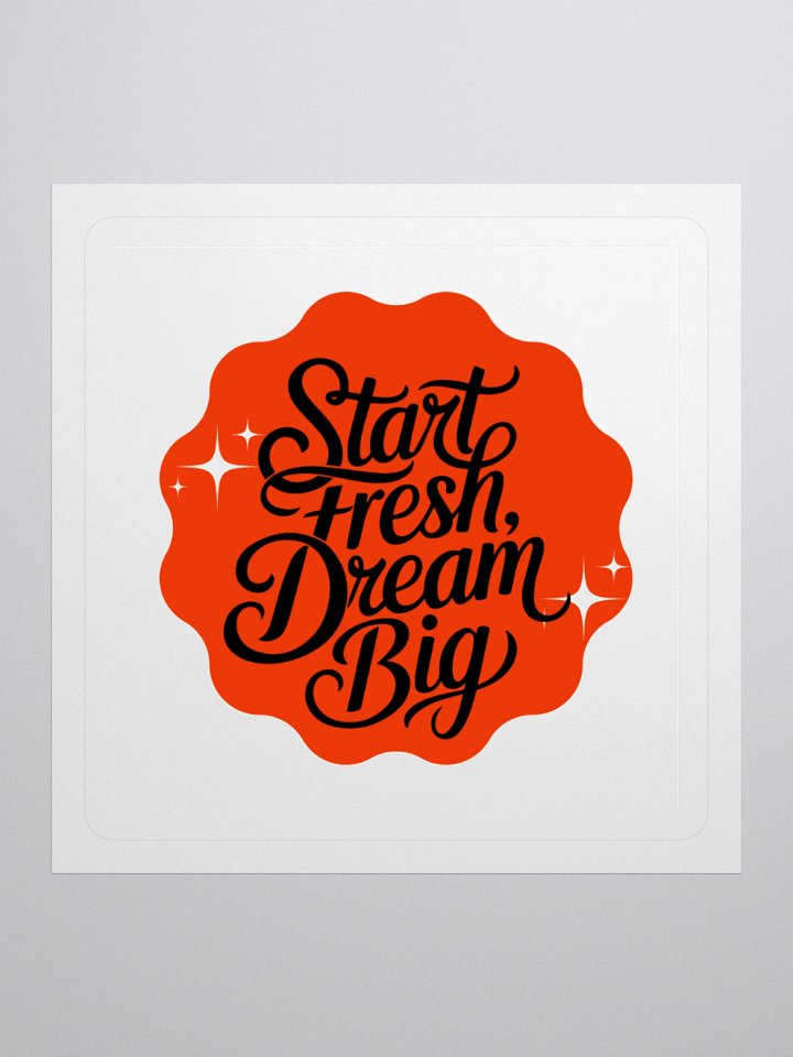 Start Fresh, Dream Big – New Beginnings 3x3 Sticker product image (1)