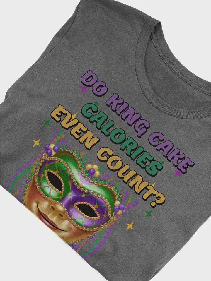 Do King Cake Calories Even Count? Funny Mardi Gras T-shirt product image (2)