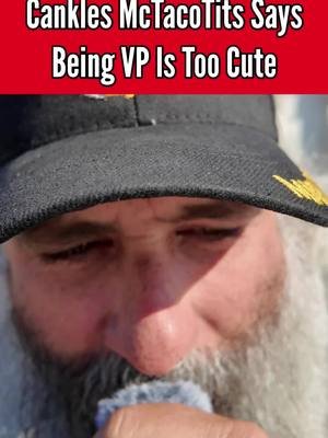 Cankles McTacotits say he won’t be the VP because it’s too cute