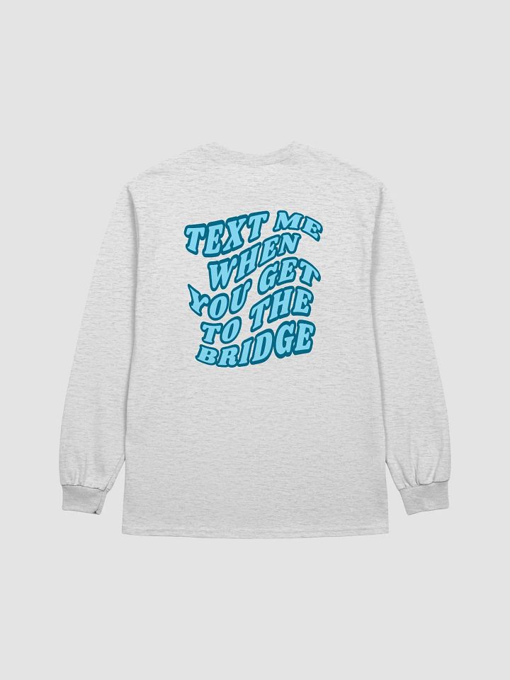 Text Me When You Get to the Bridge Long Sleeve T product image (10)