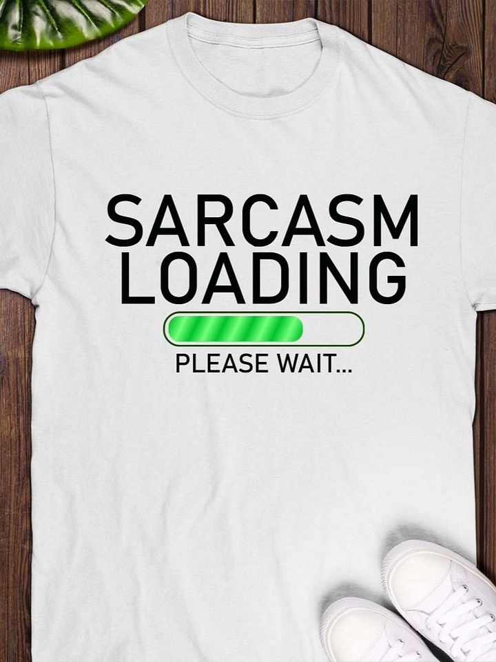 Sarcasm Loading, Please Wait T-Shirt product image (1)