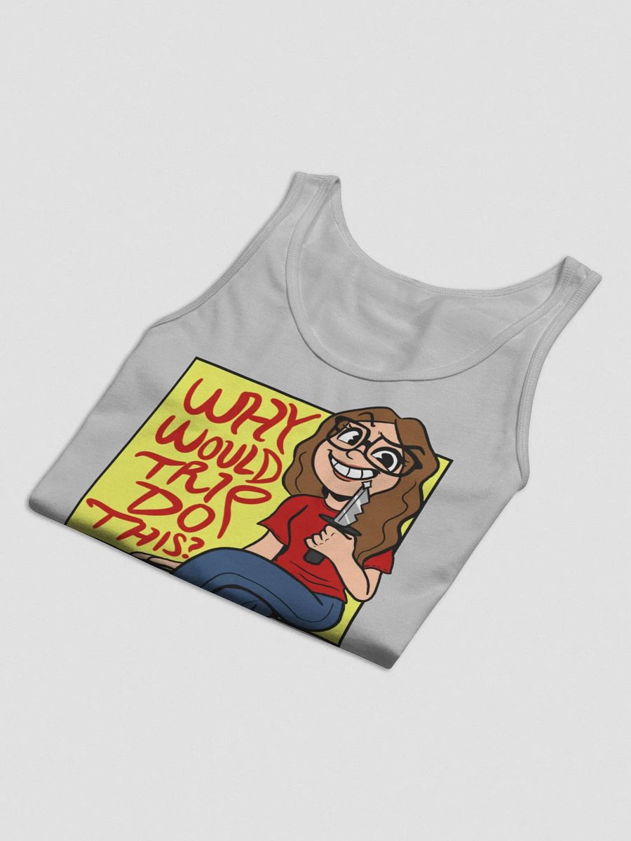 Why Would Trip Do This? - Tank Top product image (27)