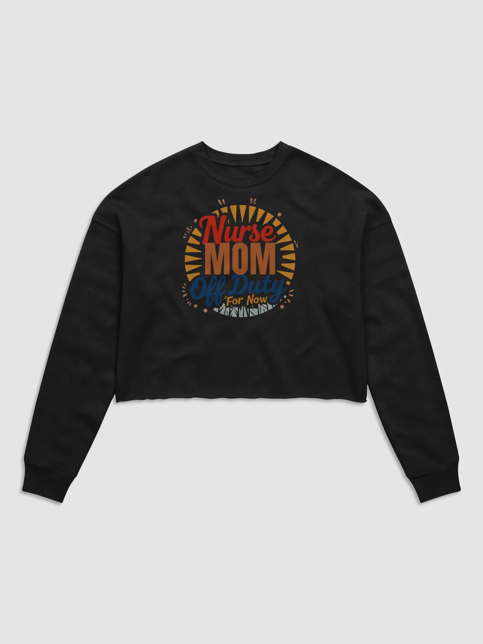 Nurse Mom Off Duty For Now Crop Sweatshirt product image (3)