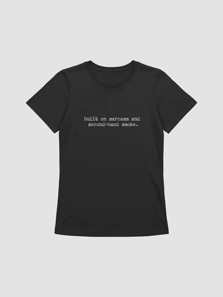 Built on sarcasm and secondhand smoke – Women’s Fit product image (1)