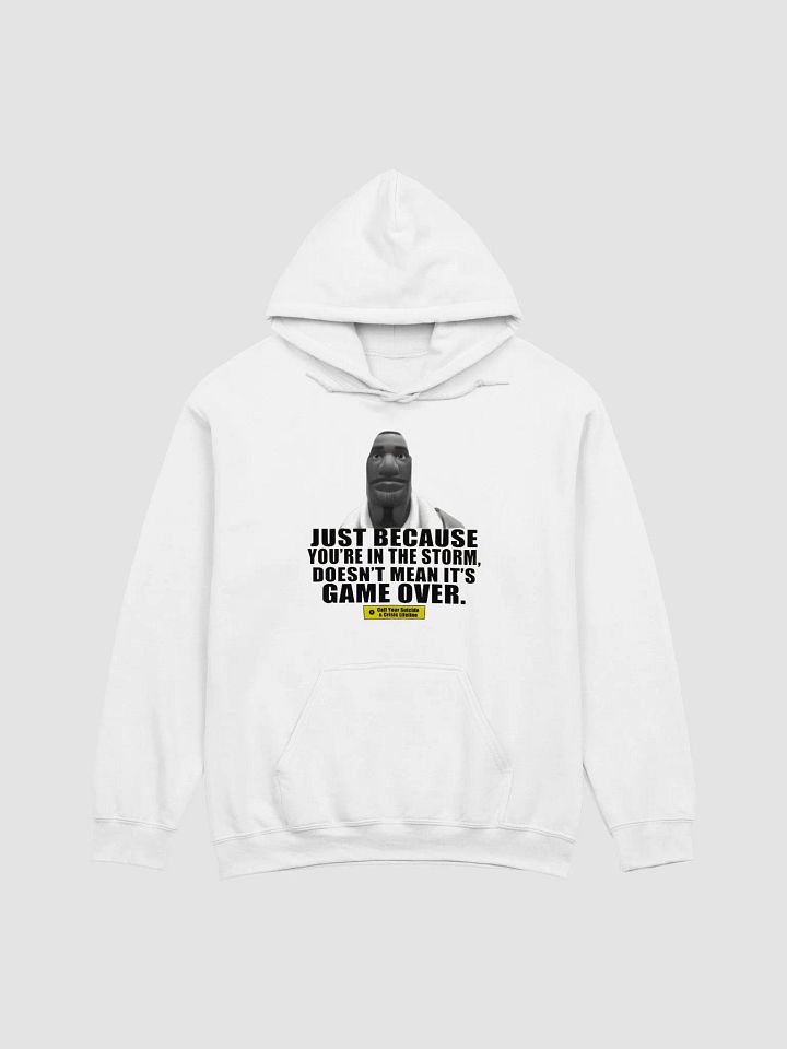 Just Because You're In The Storm Doesn't Mean It's Game Over Hoodie product image (1)
