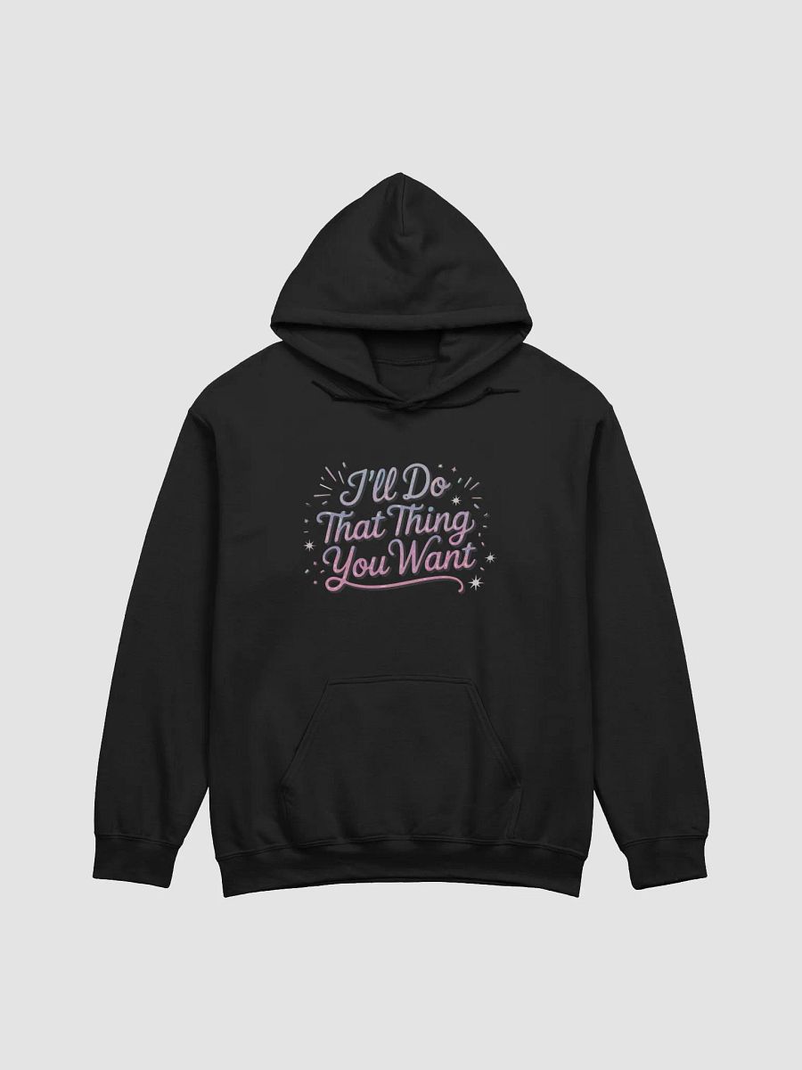 I'll do that thing you want classic hoodie product image (3)