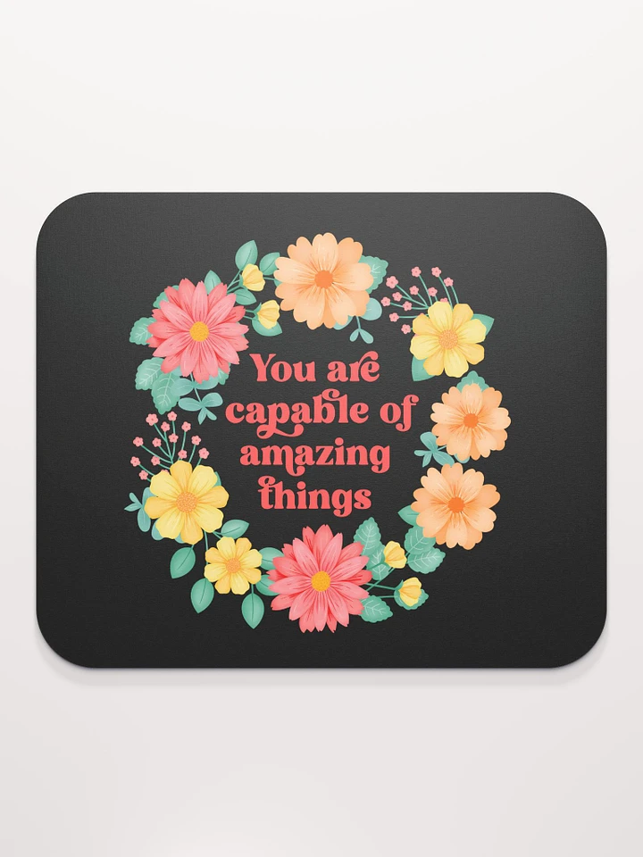 You are capable of amazing things - Mouse Pad Black product image (1)