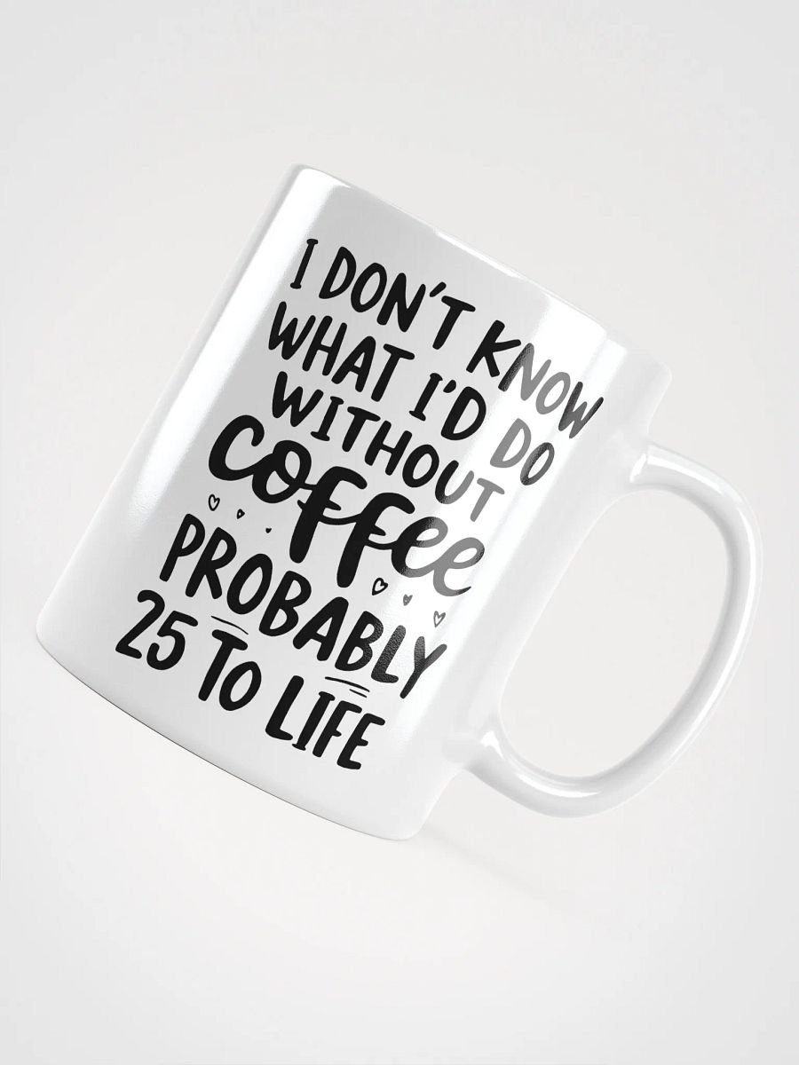 I Don't Know What I'd Do Without Coffee Mug product image (4)
