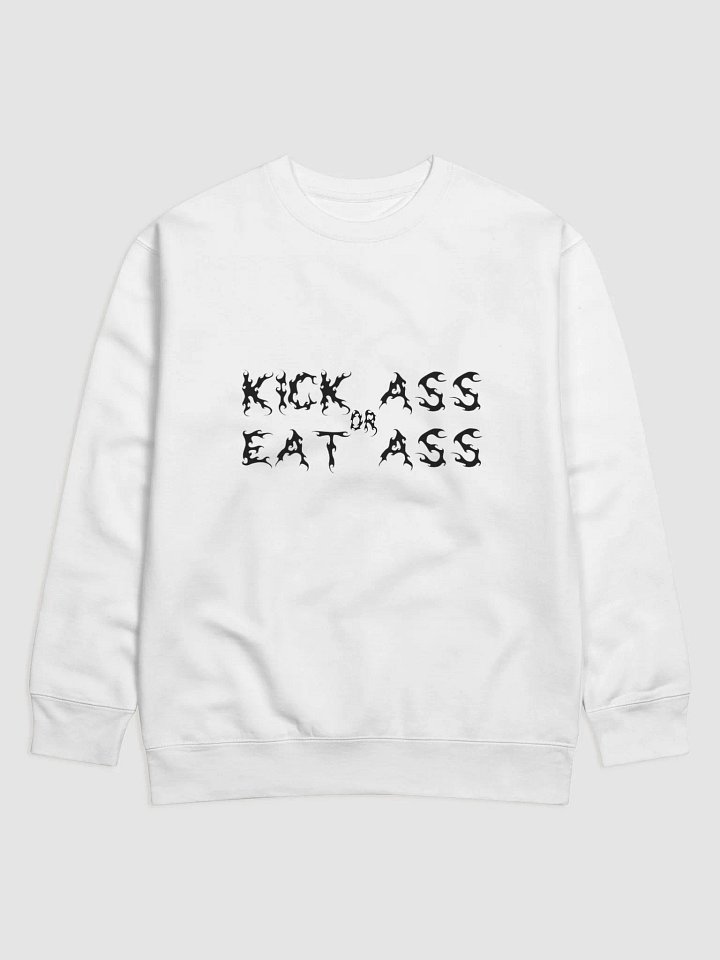 Kick Ass Or Eat Ass Sweatshirt (White) product image (1)