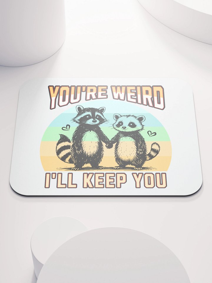 Youre Weird Ill Keep You Raccoon Wonderful Mouse Pad product image (1)