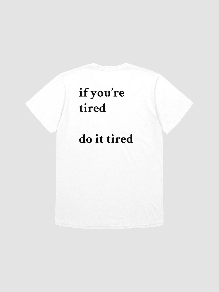 if you're tired do it tired T-Shirt product image (1)