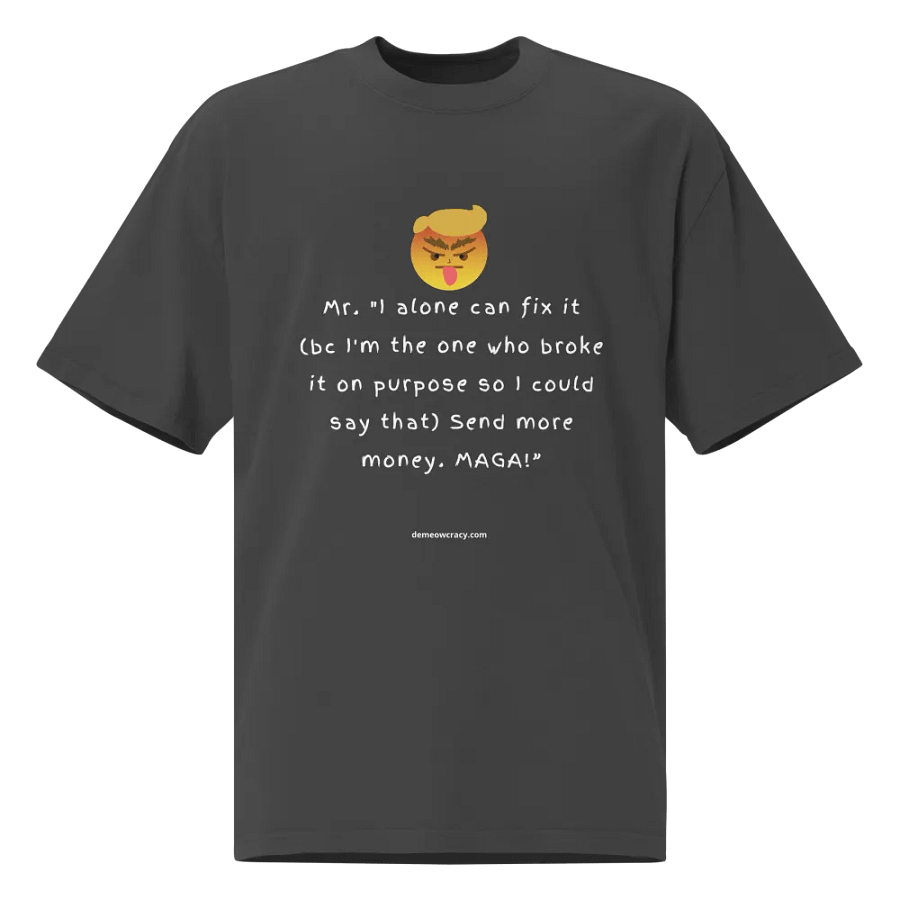 I Alone Can Fix It - Dumb Trump Quote #2 - Faded Oversized Tee product image (1)