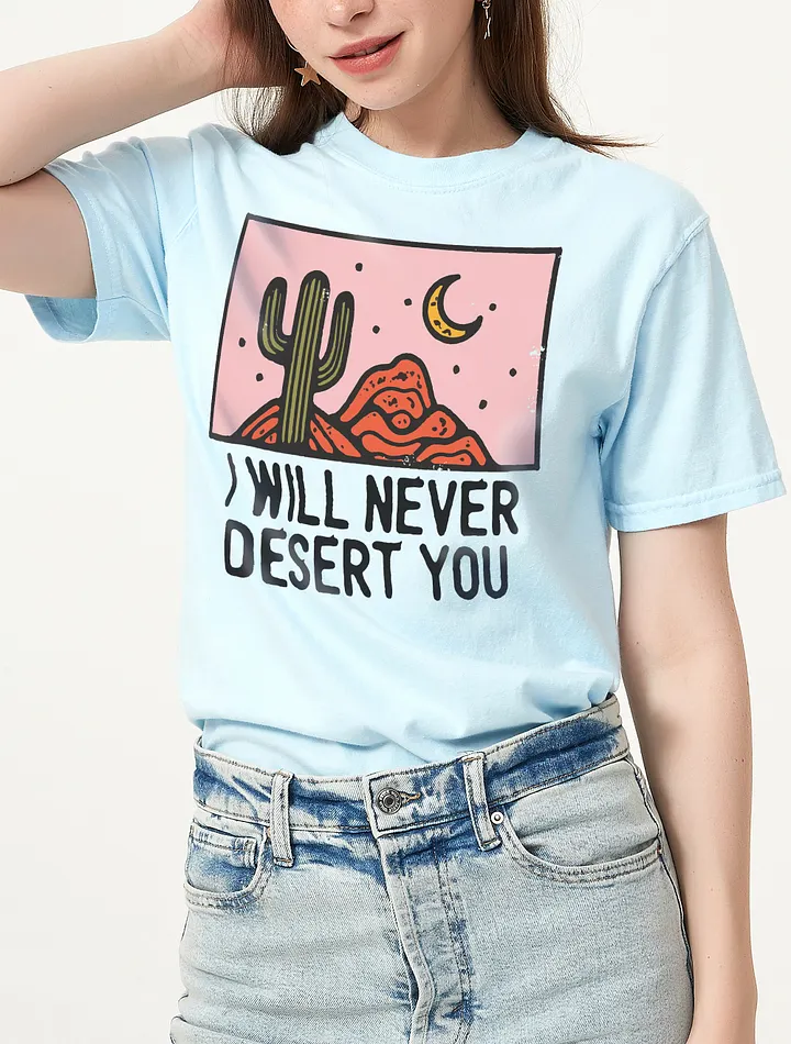 I Will Never Desert You | Funny Retro-Style Minimalist Desert Lover T-Shirt for Travel and Vacation product image (5)