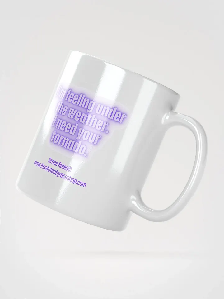 FUNNY MUGS 4 U “I’m feeling under the weather. I need your tornado.” product image (2)