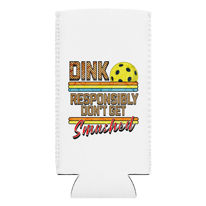Dink Responsibly Dont Get Smashed Pickleball Party Coozie product image (1)