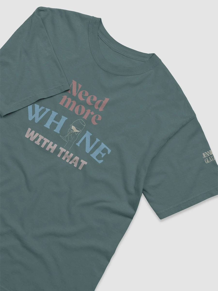 Need More Whine With That - T-Shirt product image (2)