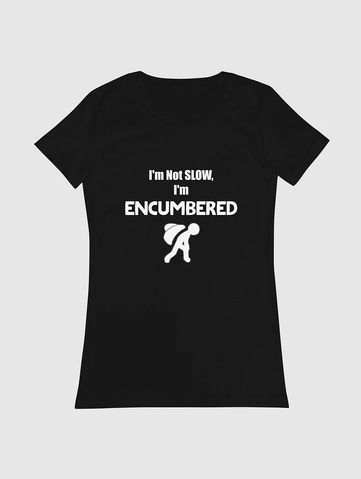 I'm Not Slow, I'm Encumbered! - Womens T-Shirt product image (1)