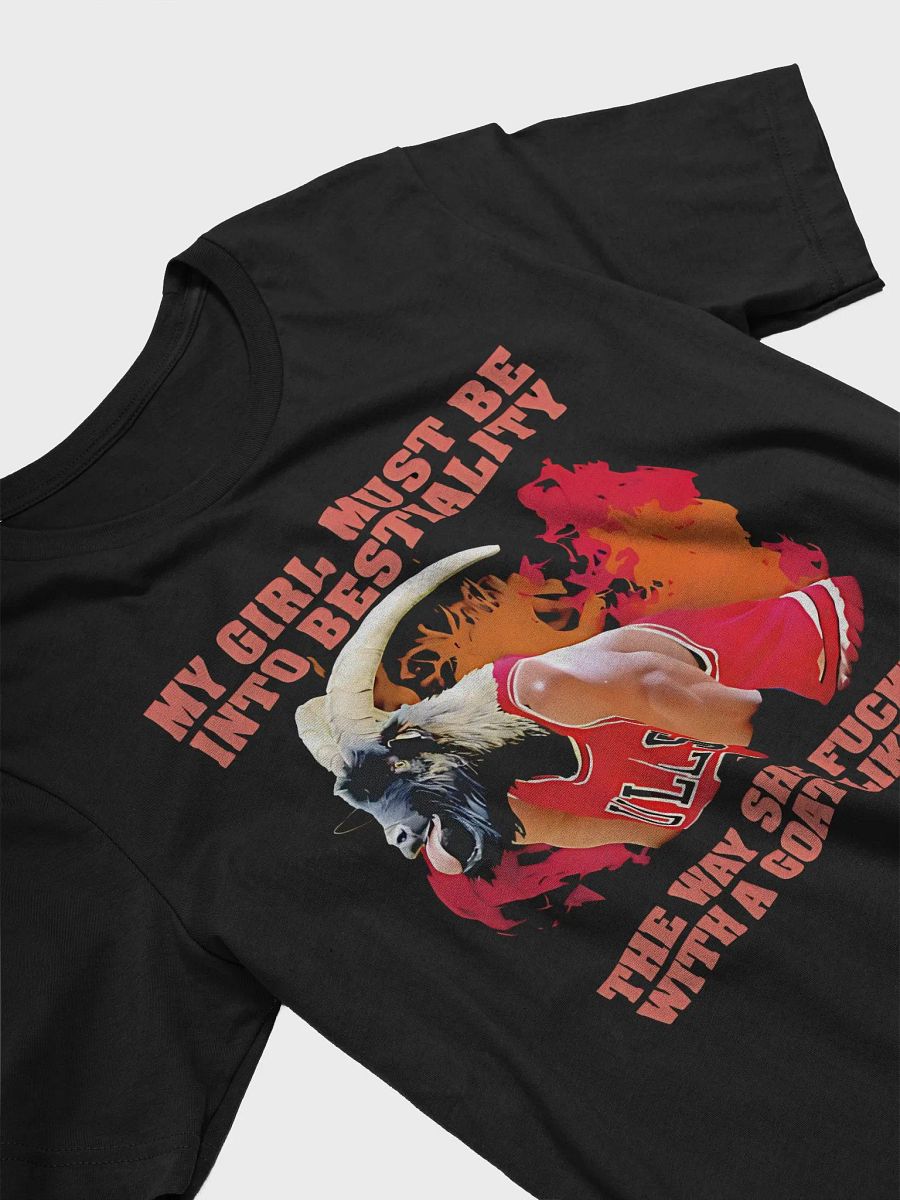 My Girl Must Be Into Bestiality The Way She Fuckin' With A Goat Like Me Shirt product image (4)