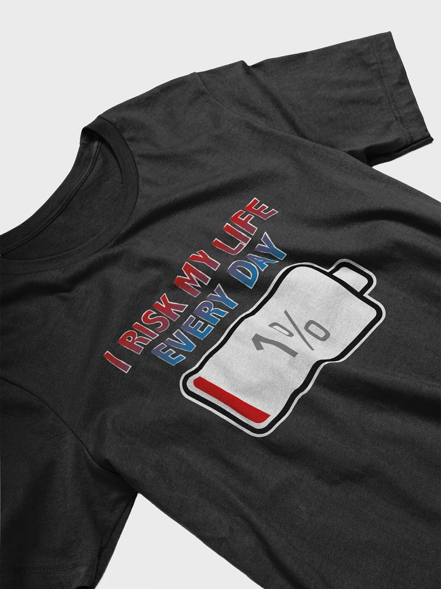 I Risk My Life Every Day with Battery at 1% T-Shirt product image (3)