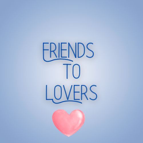 Friends to Lovers