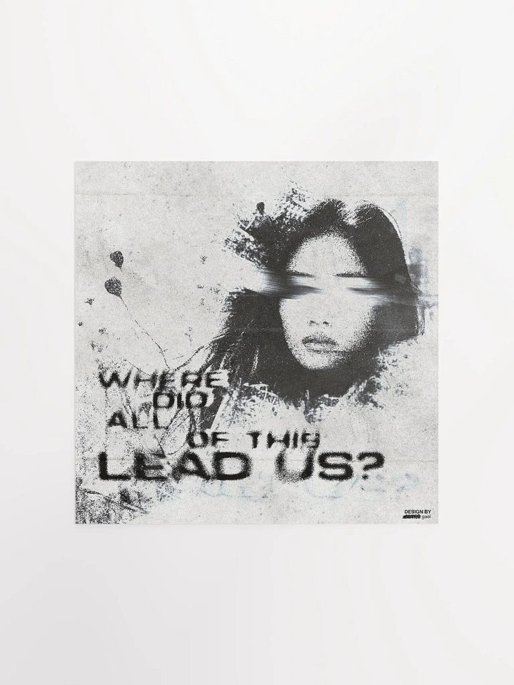 'WHERE DID ALL OF THIS LEAD US?' Poster product image (3)