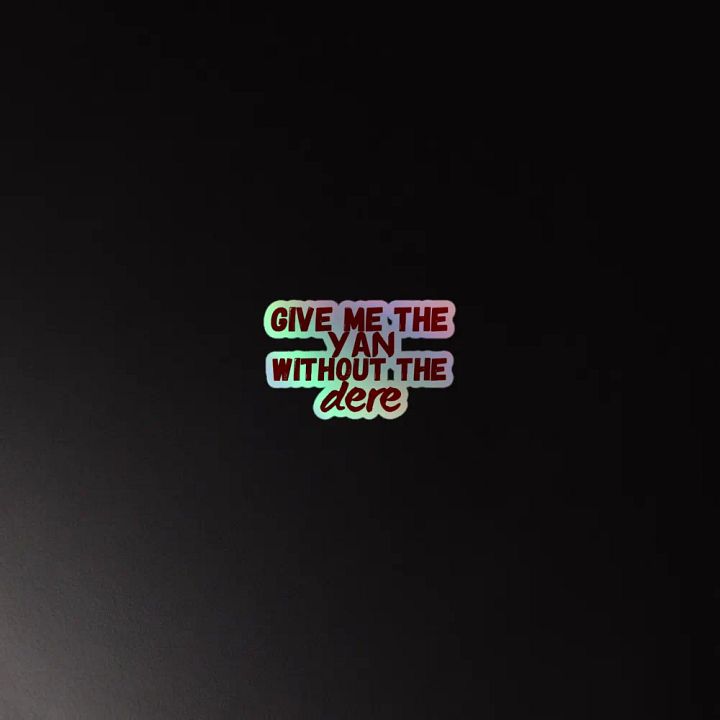 Give Me the Yan Without the Dere Holographic Sticker product image (4)