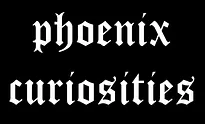 Phoenix Curiosities