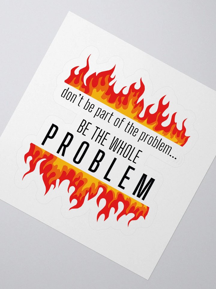 BE THE PROBLEM Kiss Cut Sticker product image (2)