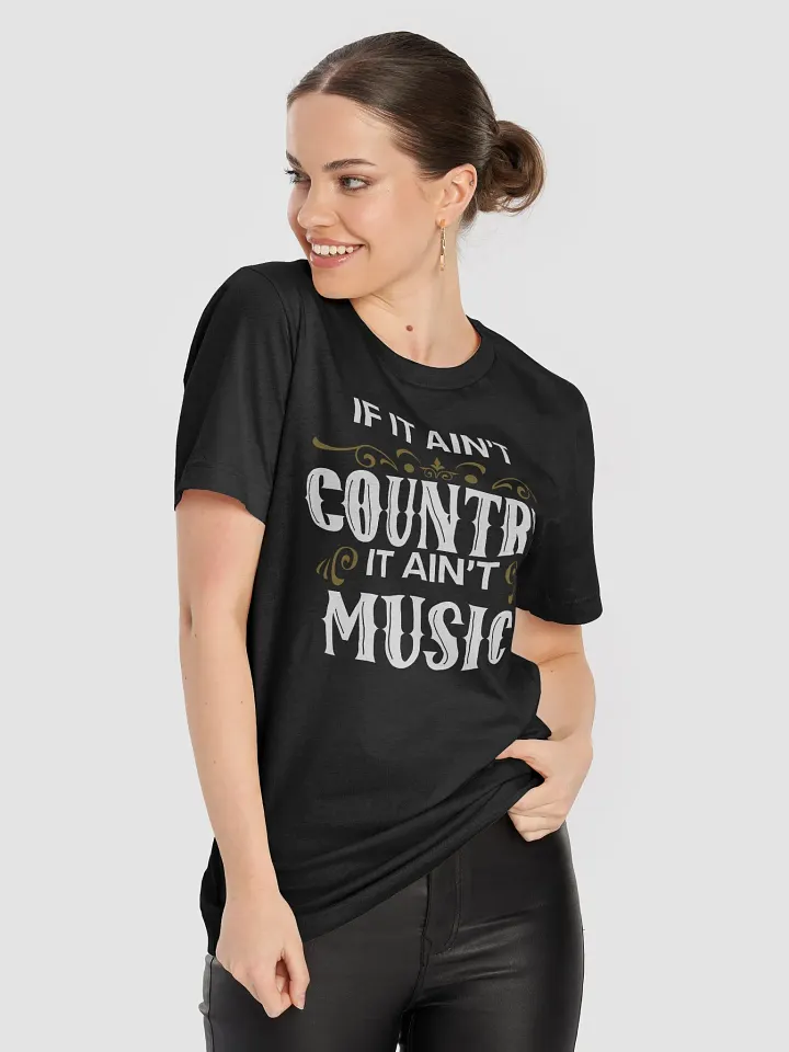 If It Ain't Country, It Ain't Music – Funny T-Shirt for Country Music Fans product image (2)