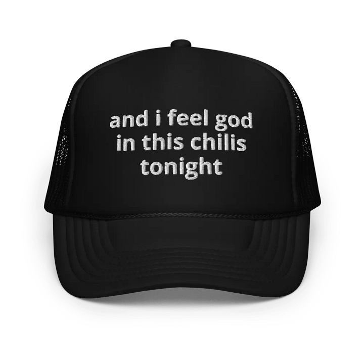 and i feel god in this chilis tonight - Embroidered Trucker Cap product image (1)