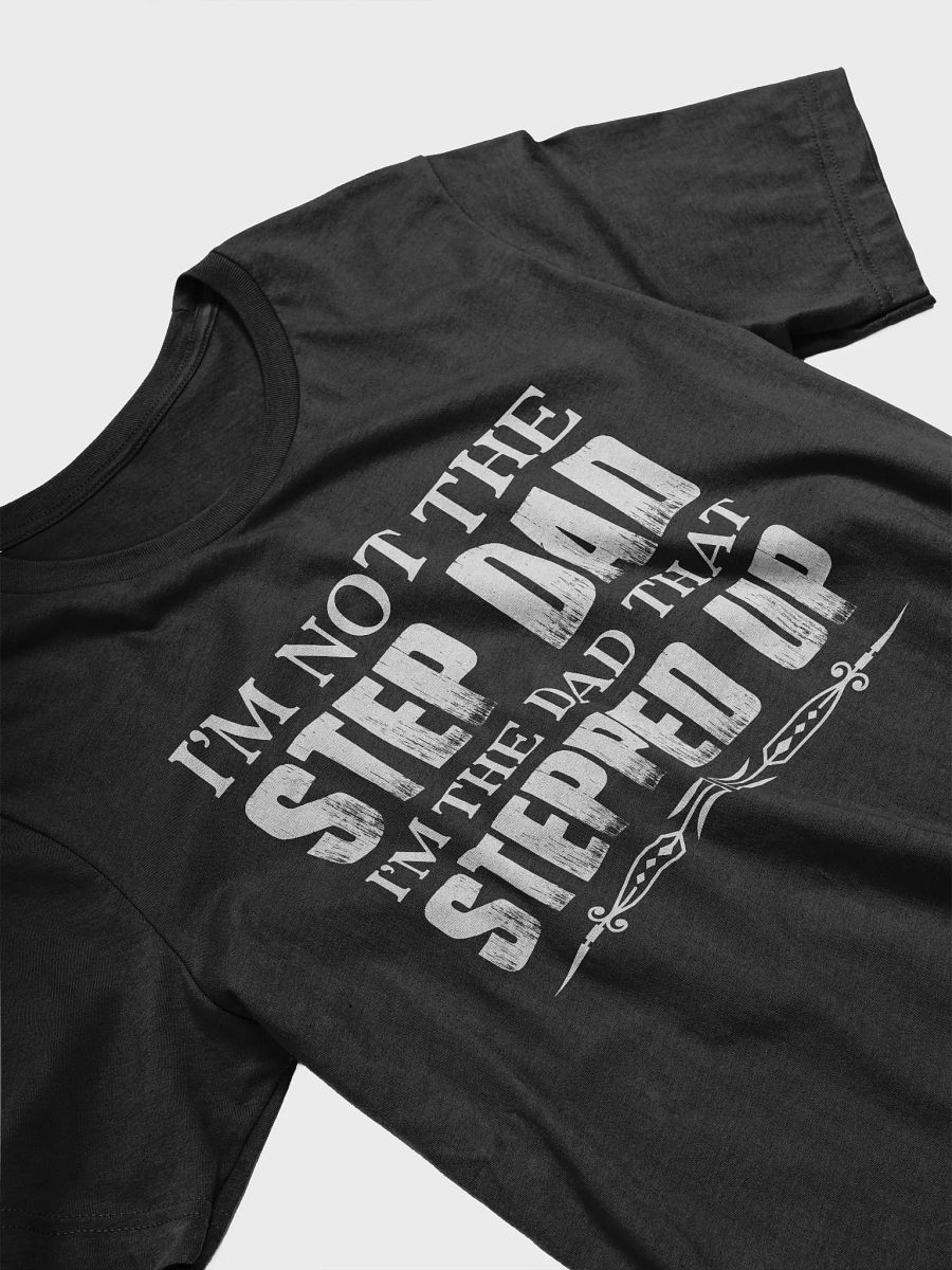 Im Not The Stepdad Im The Dad That Stepped Up Tee product image (3)