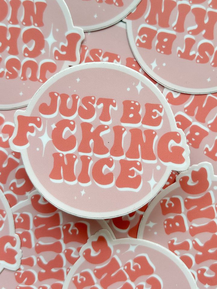 Just Be Fcking Nice Glossy Vinyl Sticker | Spicy swear stickers great for laptops, water bottles, note books, and more! product image (1)