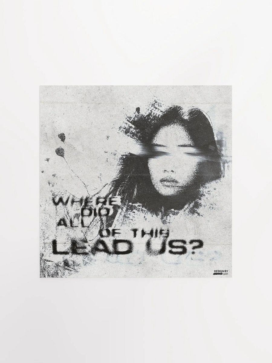 'WHERE DID ALL OF THIS LEAD US?' Poster product image (3)