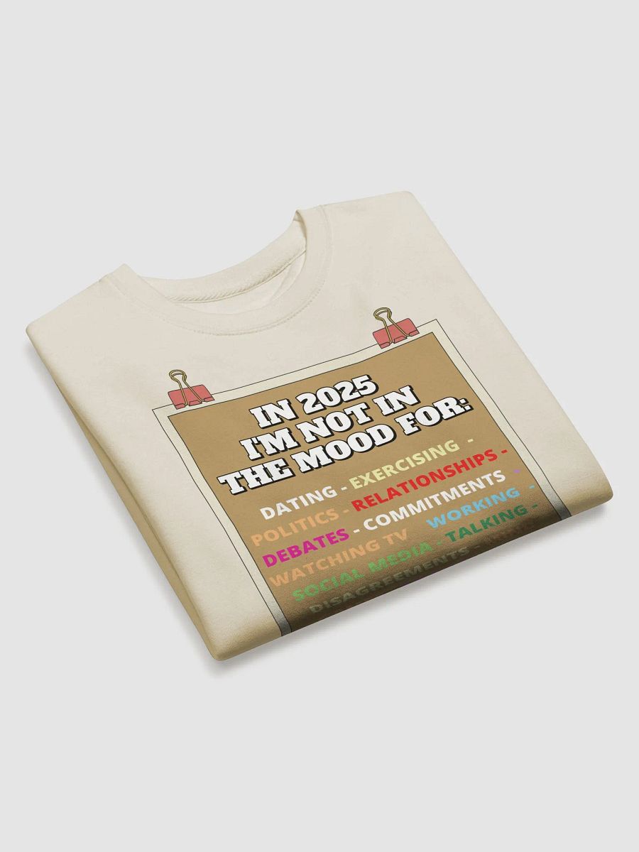 In 2025 I'm Not In The Mood Funny Sweatshirt product image (17)