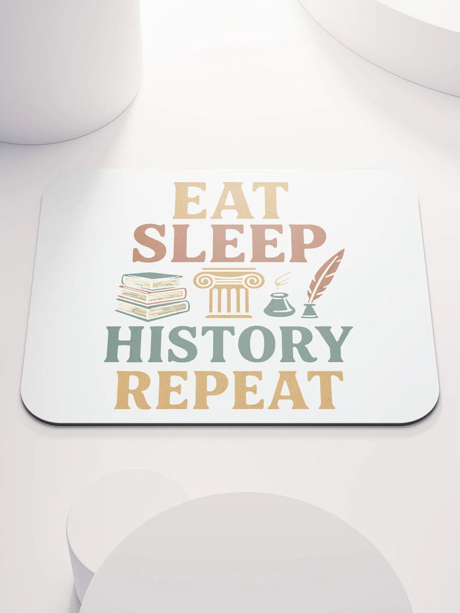 Eat Sleep History Repeat Mouse Pad – Gift for Teachers & Historians product image (1)