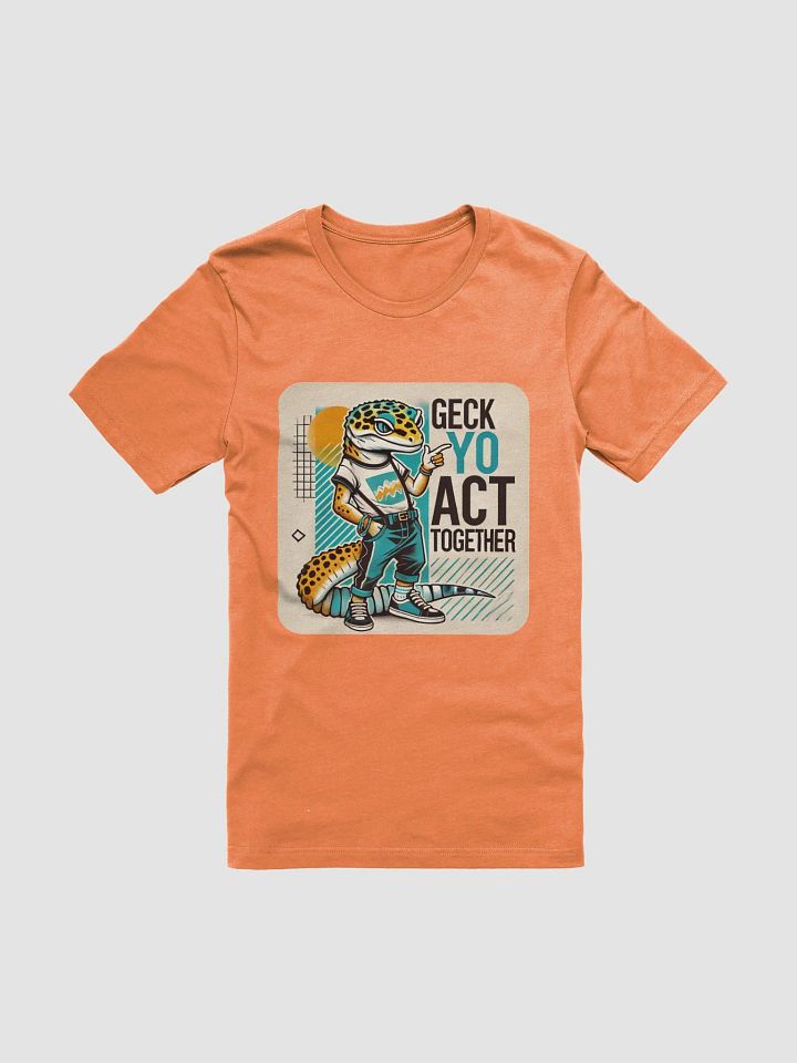 Geck Yo Act Together (Bella+Canvas Supersoft T-Shirt) product image (1)