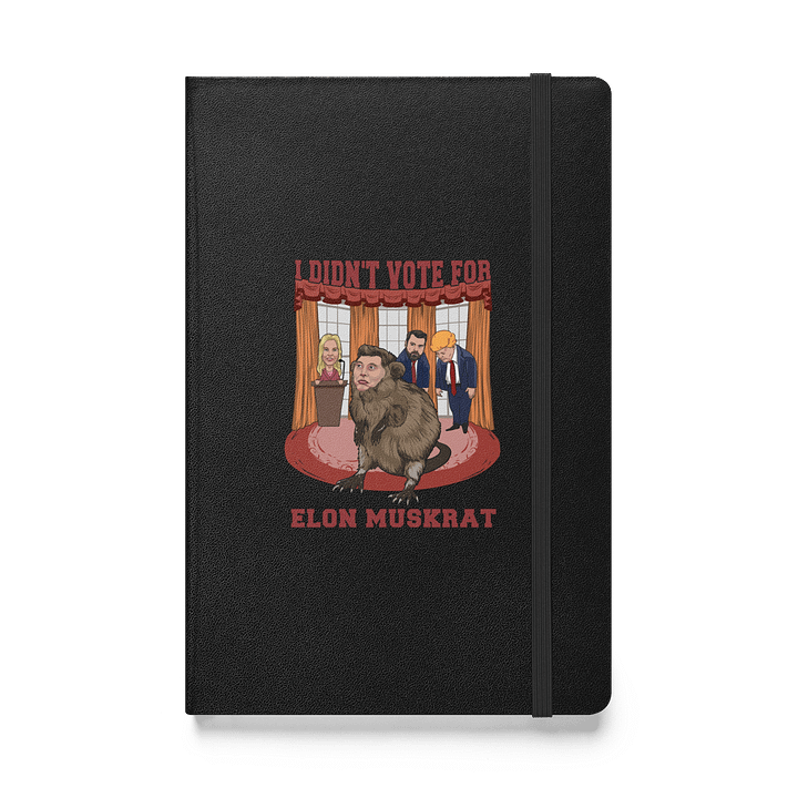 I Didn’t Vote for Elon Muskrat Hard Cover Notebook/ Journal Book product image (1)