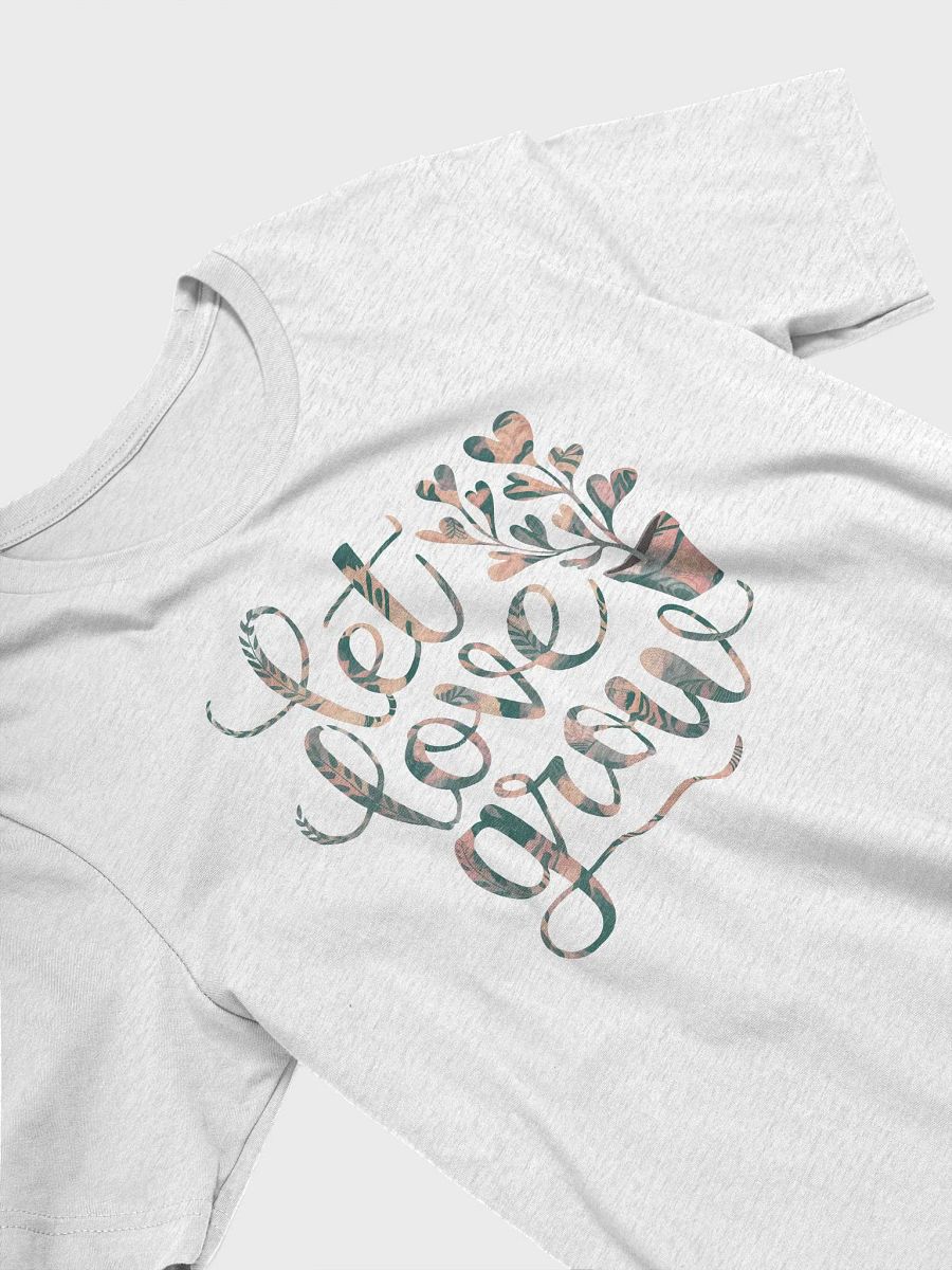 “Let Love Grow” t-shirt, Spread positivity, Power of love and growth, Inspiring clothing, Positive message, Uplifting fashion statement, Belief in love, unique gift, mindful wardrobe choice product image (3)
