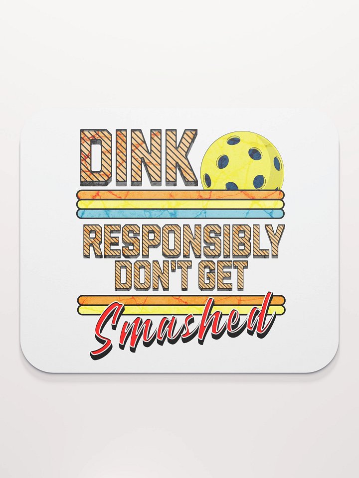 Dink Responsibly Dont Get Smashed Pickleball Mouse Pad product image (1)