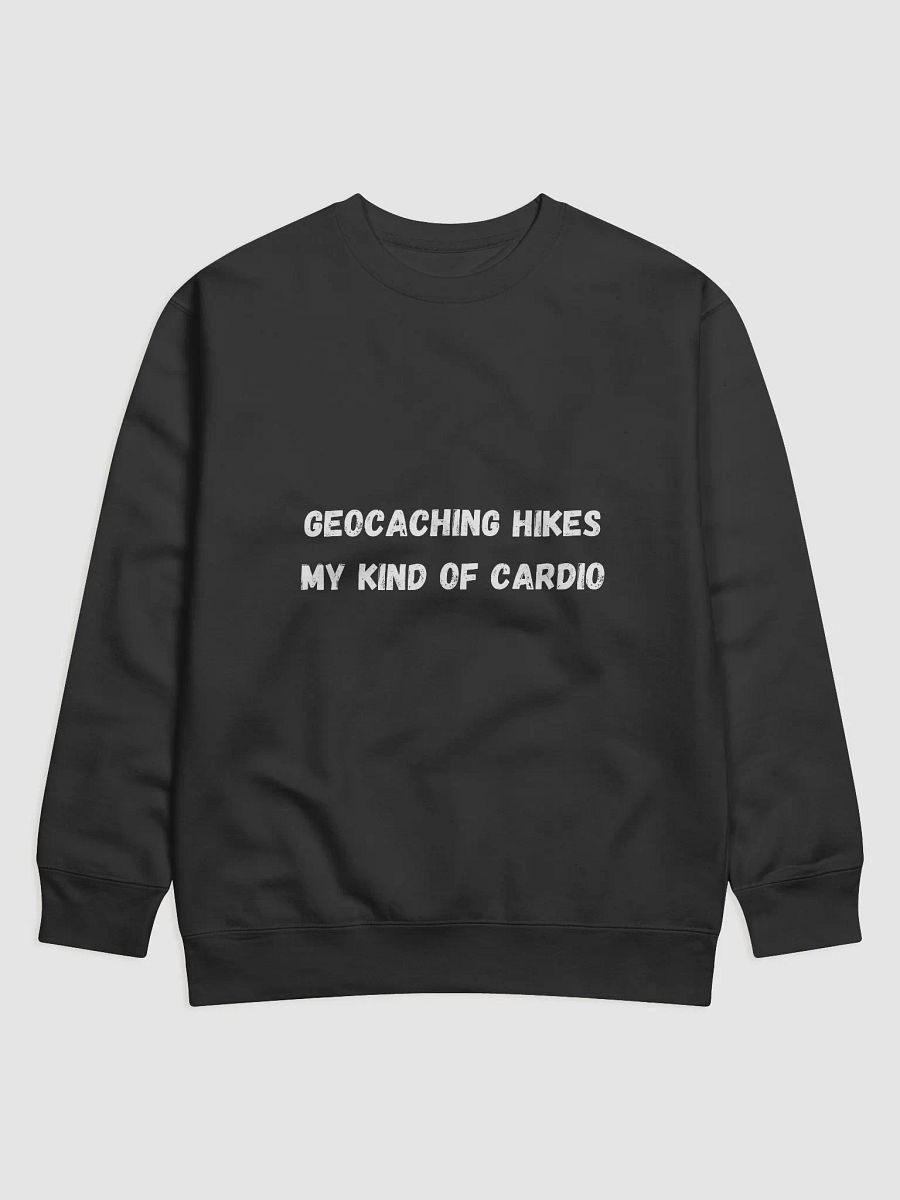 Geocaching Hikes. My Kind of Cardio-Stylish and Comfortable Geocaching Quote Sweatshirt product image (4)