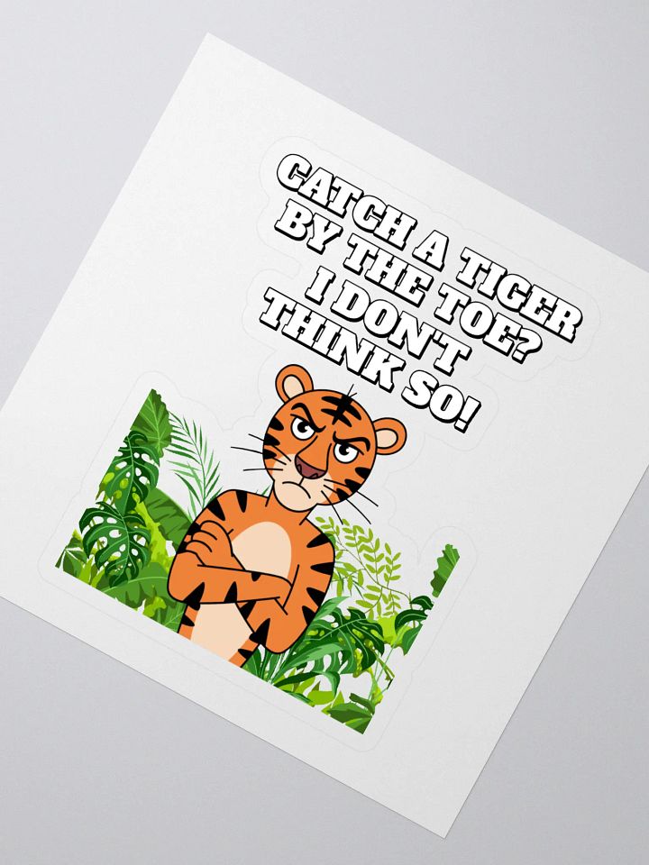 Catch A Tiger By The Toe? I Don't Think So! Funny Sticker product image (2)