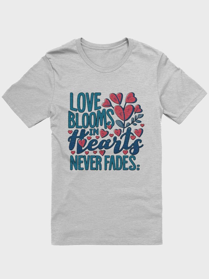 Love Blooms in Hearts, Never Fades T-shirt product image (2)