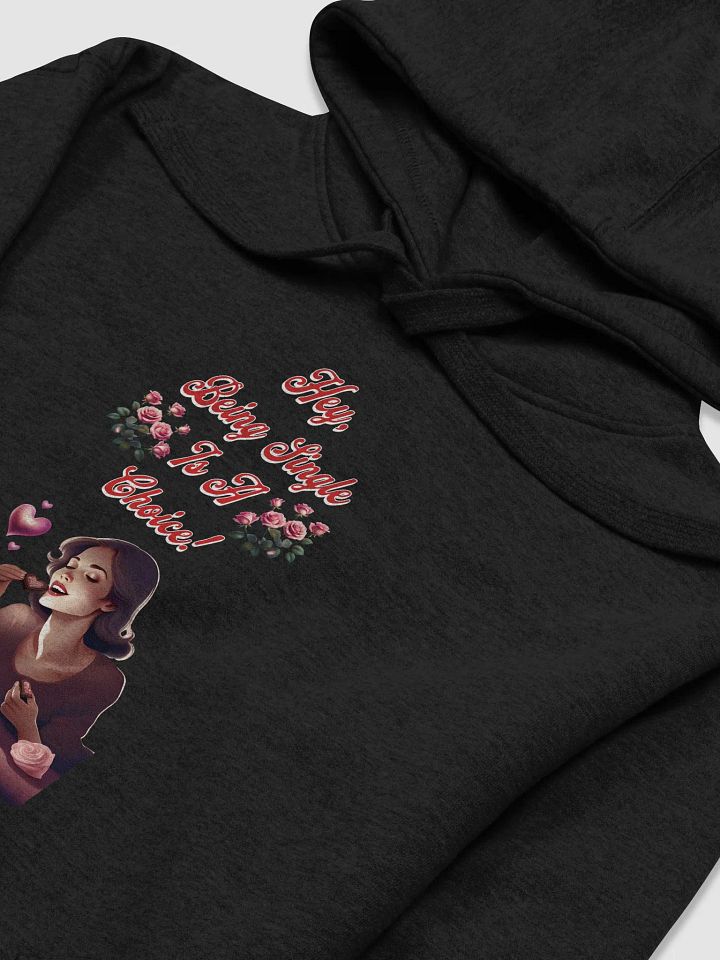 Hey, Being Single Is A Choice - Valentine's Day Design Hoodie product image (17)