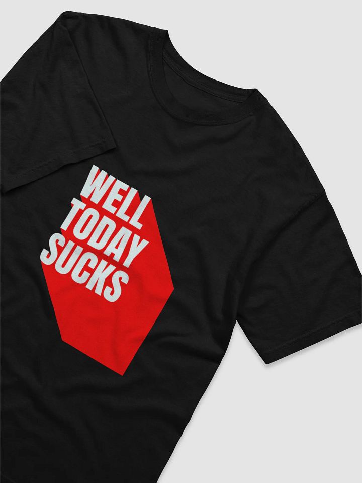 Well, Today Sucks T-Shirt product image (2)