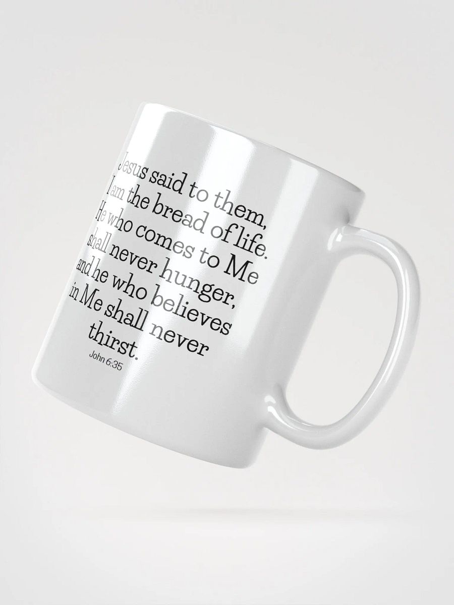 I Am The Bread Of Life He Who Comes To Me Shall Never Hunger John 6:35 White Glossy Mug 11/15/20oz product image (2)