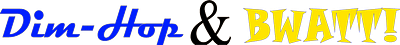 Dim-Hop and Bwatt!