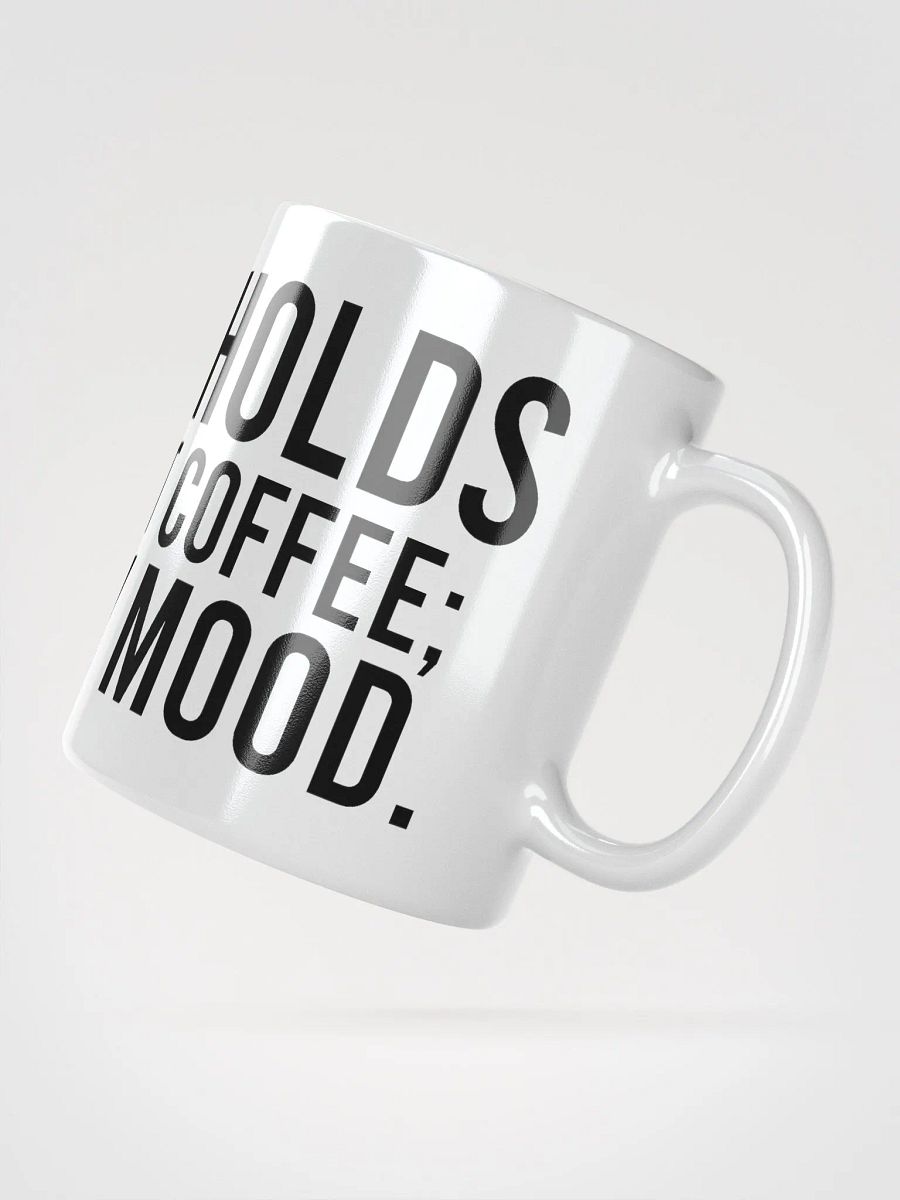 This mug holds more than just coffee; it holds my mood. - coffee mug product image (6)