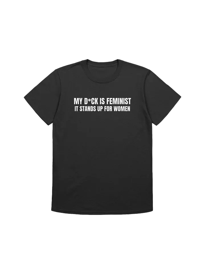 MY D*CK IS FEMINIST T-SHIRT product image (1)